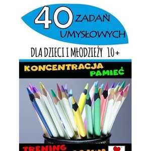 40 zadań umysłowych dla dzieci i młodzieży 10+