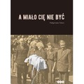 A miało cię nie być
