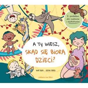 A ty wiesz, skąd się biorą dzieci?
