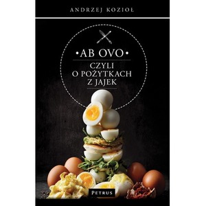 Ab ovo czyli o pożytkach z jajek