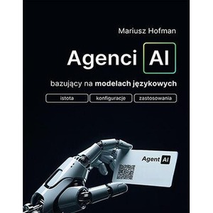 Agenci AI bazujący na modelach językowych. Istota, konfiguracje, zastosowanie