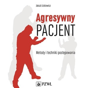 Agresywny pacjent. Metody i techniki postępowania