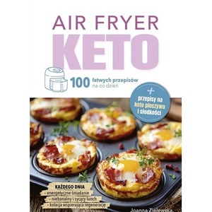 Air Fryer Keto. 100 łatwych przepisów na co dzień