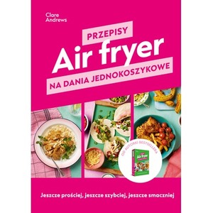 Air fryer. Przepisy na dania jednokoszykowe