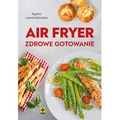 Air fryer. Zdrowe gotowanie