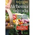 Alchemia ogrodu – domowa uprawa superfoods. W zgodzie z naturą, bez pestycydów i stresu