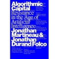 Algorithmic Capital. Resistance in the Age of Artificial Intelligence