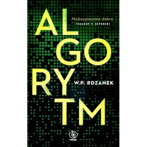 Algorytm. AI-gent. Mroczne kody. Tom 1
