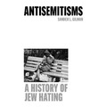 Antisemitisms. A History of Jew Hating