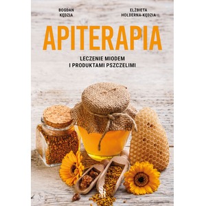 Apiterapia. Leczenie miodem i produktami pszczelimi