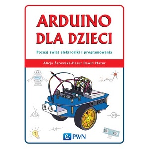 Arduino dla dzieci poznaj  świat elektroniki i programowania