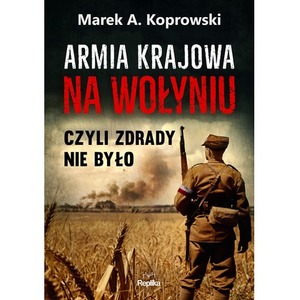Armia Krajowa na Wołyniu. Czyli zdrady nie było