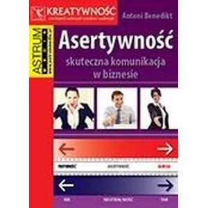 Asertywność. Skuteczna komunikacja w biznesie