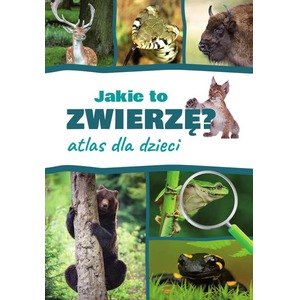 Atlas dla dzieci. Jakie to zwierzę?
