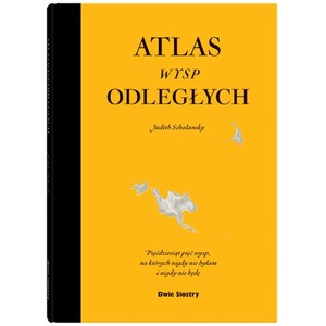 Atlas wysp odległych. Pięćdziesiąt pięć wysp, na których nigdy nie byłam i nigdy nie będę