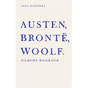 Austen, Brontë, Woolf. Filmowe biografie
