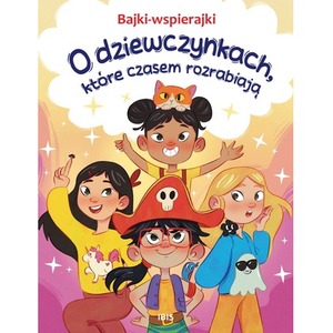 Bajki-wspierajki. O dziewczynkach, które czasem...