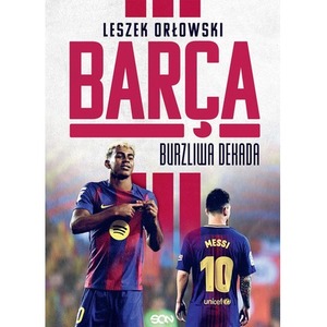 Barça. Burzliwa dekada