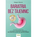 Bariatria bez tajemnic.  Kompletny przewodnik po żywieniu, ćwiczeniach i regeneracji dla pacjentów przed i po operacji żołądka
