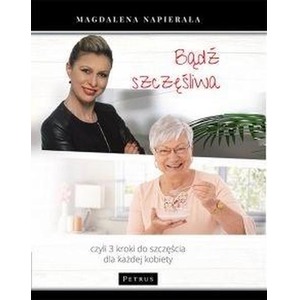 Bądź szczęśliwa. 3 kroki do szczęścia dla każdej..