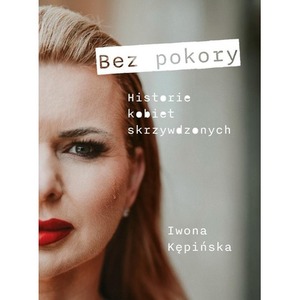 Bez pokory. Historie kobiet skrzywdzonych