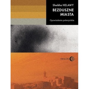 Bezduszne miasta. Opowiadania palestyńskie
