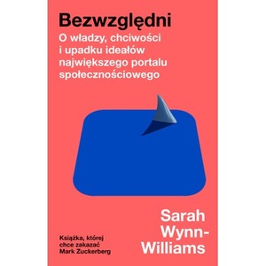 Bezwzględni. O władzy, chciwości i upadku ideałów największego portalu społecznościowego