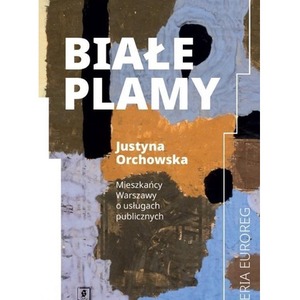 Białe plamy. Mieszkańcy Warszawy o usługach...