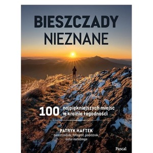Bieszczady nieznane. 100 najpiękniejszych miejsc..