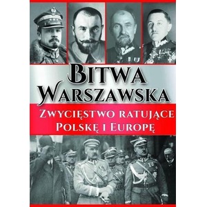 Bitwa Warszawska. Zwycięstwo ratujące Polskę...