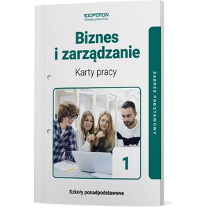 Biznes i zarządzanie 1 Karty pracy ucznia Zakres podstawowy Szkoły ponadpodstawowe