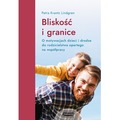 Bliskość i granice. O motywacjach dzieci i drodze do rodzicielstwa opartego na współpracy