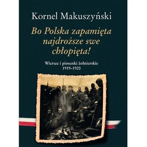 Bo Polska zapamięta najdroższe swe chłopięta! ...