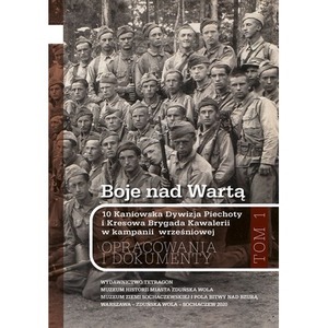 Boje nad Wartą. 10 Kaniowska Dywizja Piechoty i Kresowa Brygada Kawalerii w kampanii wrześniowej. Opracowania i dokumenty. Tom 