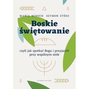 Boskie świętowanie, czyli jak spotkać Boga..