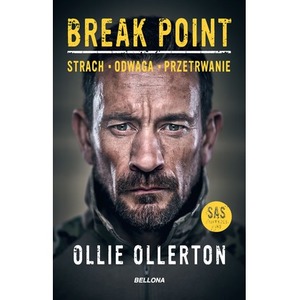 Break Point. Żołnierz Sił specjalnych o sile, odwadze i przetrwaniu