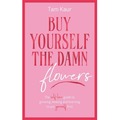 Buy Yourself the Damn Flowers