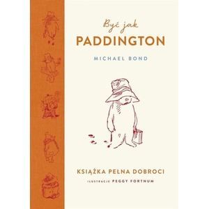 Być jak Paddington. Książka pełna dobroci