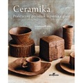 Ceramika. Praktyczny poradnik lepienia z gliny