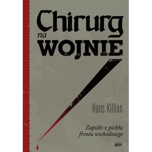 Chirurg na wojnie. Zapiski z piekła frontu wschodniego
