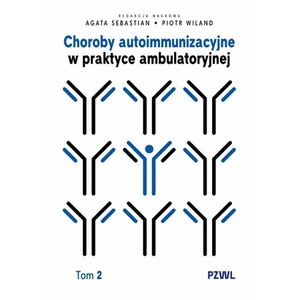 Choroby autoimmunizacyjne w praktyce ambulatoryjnej. Tom 2