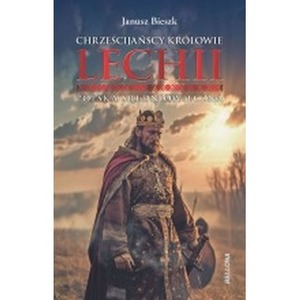 Chrześcijańscy królowie Lechii. Polska średniowieczna