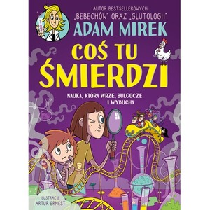 Coś tu śmierdzi. Nauka, która wrze, bulgocze i wybucha