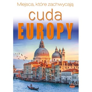 Cuda Europy. Miejsca, które zachwycają