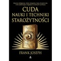 Cuda nauki i techniki starożytności. Sztuczna inteligencja, roboty, komputery, lasery, leczenie raka i inne zadziwiające osiągn