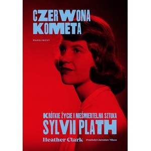 Czerwona kometa. Krótkie życie i nieśmiertelna sztuka Sylvii Plath