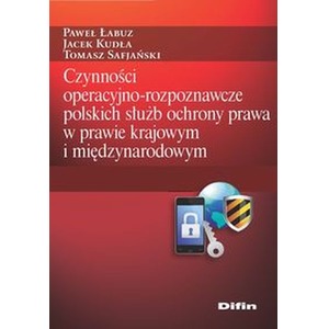 Czynności operacyjno-rozpoznawcze polskich służb ochrony prawa w prawie krajowym i międzynarodowym