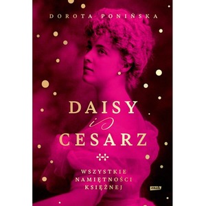 Daisy i cesarz. Wszystkie namiętności księżnej