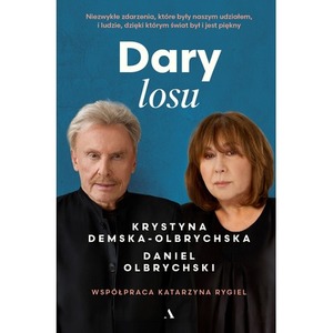 Dary losu. Niezwykłe zdarzenia, które były naszym udziałem, i ludzie, dzięki którym świat był i jest piękny