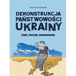 Dekonstrukcja państwowości Ukrainy